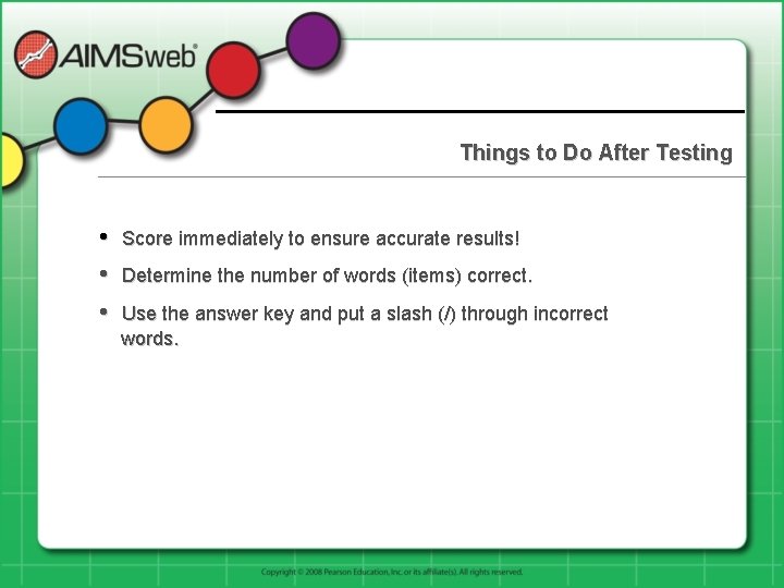 Things to Do After Testing • • • Score immediately to ensure accurate results!