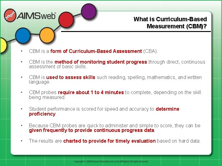 What is Curriculum-Based Measurement (CBM)? • CBM is a form of Curriculum-Based Assessment (CBA).