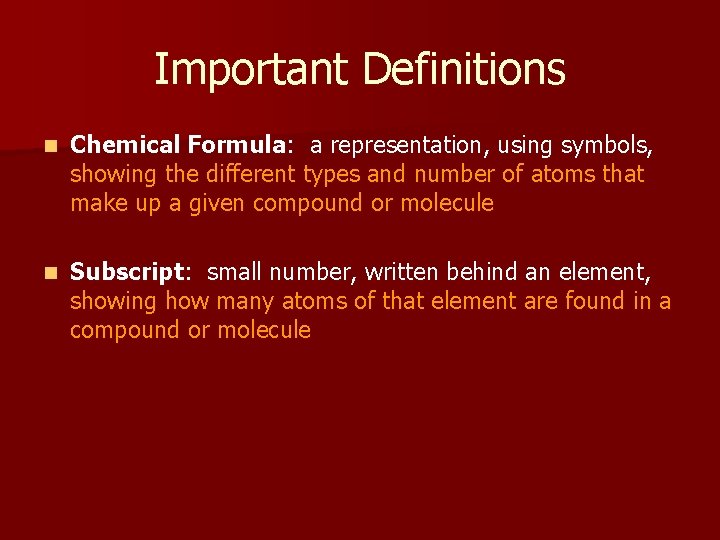 Important Definitions n Chemical Formula: a representation, using symbols, showing the different types and
