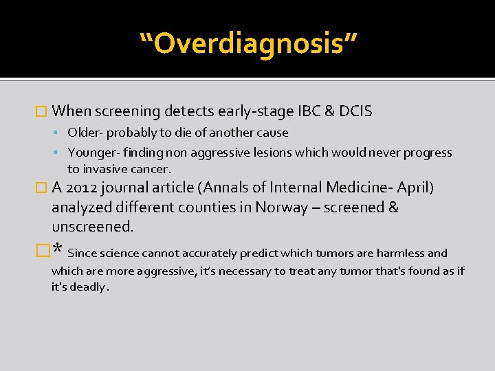 “Overdiagnosis” � When screening detects early-stage IBC & DCIS Older- probably to die of
