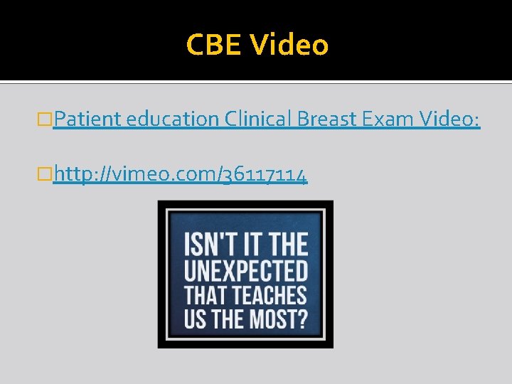 CBE Video �Patient education Clinical Breast Exam Video: �http: //vimeo. com/36117114 