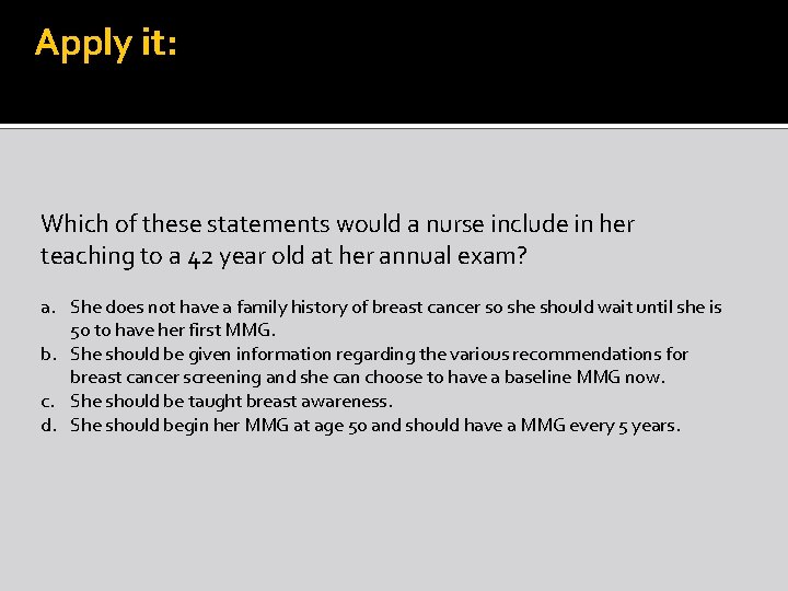 Apply it: Which of these statements would a nurse include in her teaching to