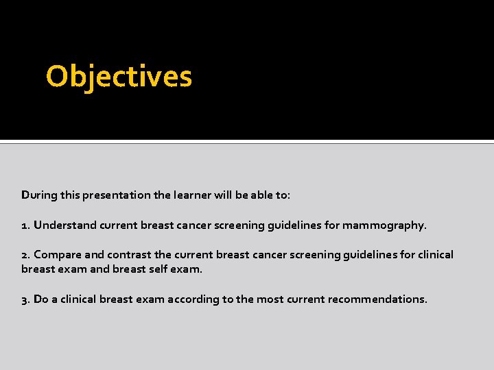 Objectives During this presentation the learner will be able to: 1. Understand current breast