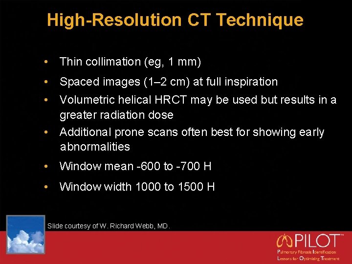 High-Resolution CT Technique • Thin collimation (eg, 1 mm) • Spaced images (1– 2