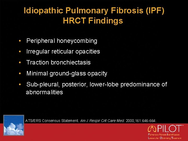 Idiopathic Pulmonary Fibrosis (IPF) HRCT Findings • Peripheral honeycombing • Irregular reticular opacities •