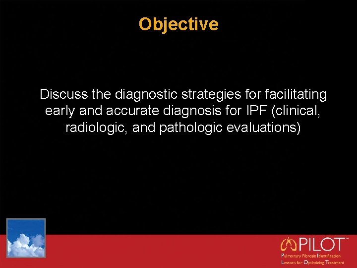 Objective Discuss the diagnostic strategies for facilitating early and accurate diagnosis for IPF (clinical,
