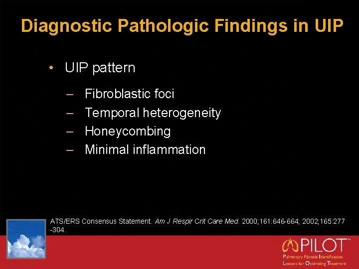Diagnostic Pathologic Findings in UIP • UIP pattern – – Fibroblastic foci Temporal heterogeneity