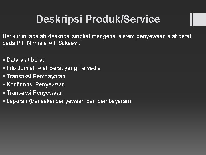 Deskripsi Produk/Service Berikut ini adalah deskripsi singkat mengenai sistem penyewaan alat berat pada PT.