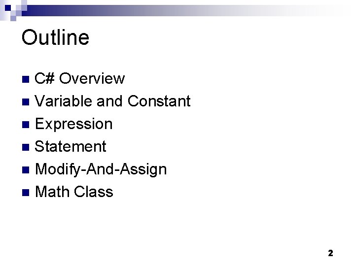 Outline C# Overview n Variable and Constant n Expression n Statement n Modify-And-Assign n