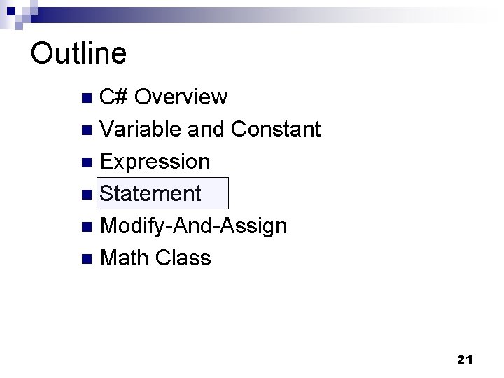 Outline C# Overview n Variable and Constant n Expression n Statement n Modify-And-Assign n