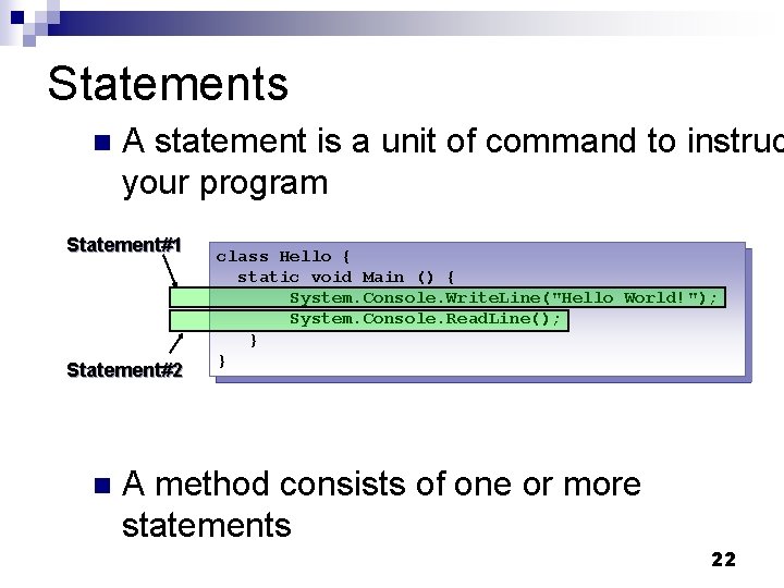 Statements n A statement is a unit of command to instruc your program Statement#1