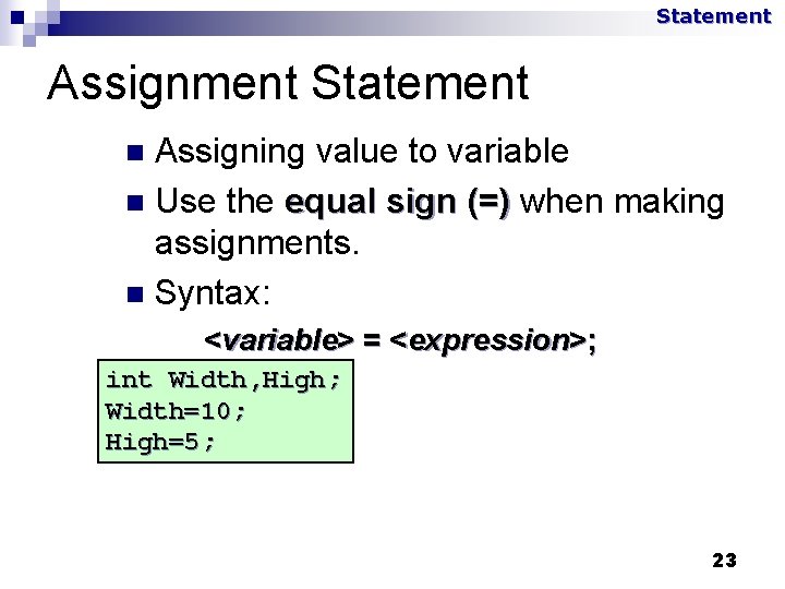 Statement Assignment Statement Assigning value to variable n Use the equal sign (=) when