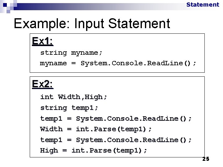 Statement Example: Input Statement Ex 1: string myname; myname = System. Console. Read. Line();