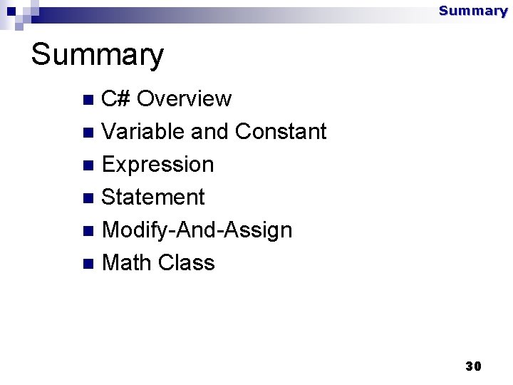 Summary C# Overview n Variable and Constant n Expression n Statement n Modify-And-Assign n
