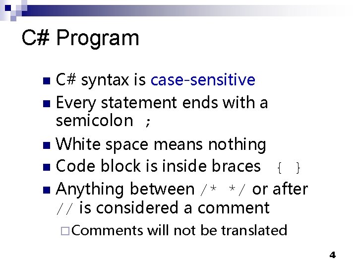 C# Program C# syntax is case-sensitive n Every statement ends with a semicolon ;