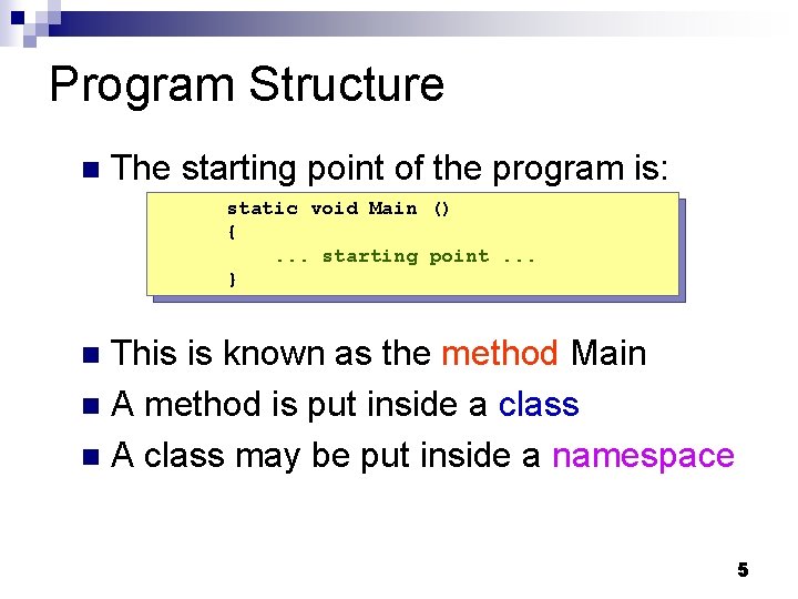 Program Structure n The starting point of the program is: static void Main ()