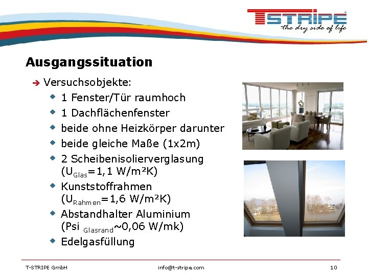 Ausgangssituation Versuchsobjekte: 1 Fenster/Tür raumhoch 1 Dachflächenfenster beide ohne Heizkörper darunter beide gleiche Maße