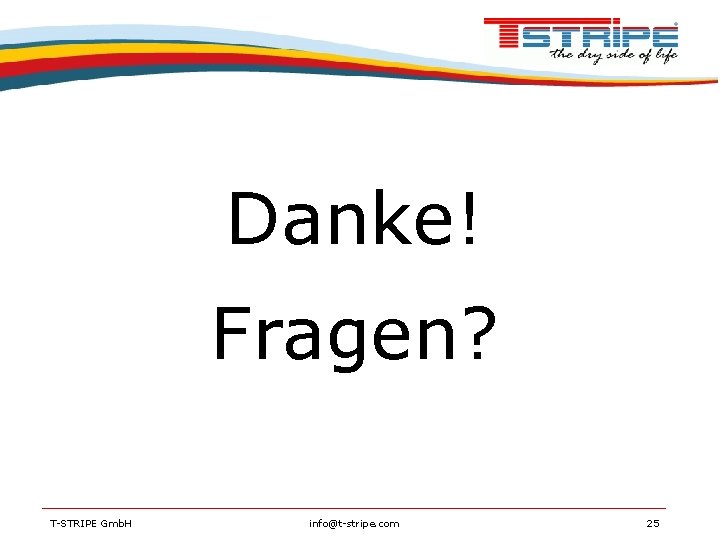 Danke! Fragen? T-STRIPE Gmb. H info@t-stripe. com 25 