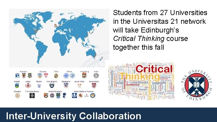 Students from 27 Universities in the Universitas 21 network will take Edinburgh’s Critical Thinking