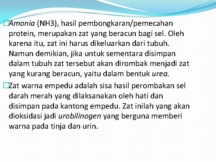 �Amonia (NH 3), hasil pembongkaran/pemecahan protein, merupakan zat yang beracun bagi sel. Oleh karena