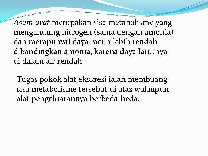 Asam urat merupakan sisa metabolisme yang mengandung nitrogen (sama dengan amonia) dan mempunyai daya