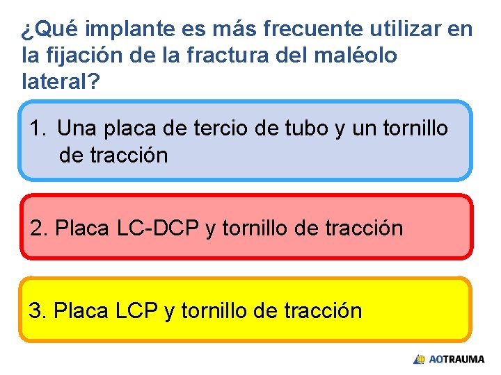 ¿Qué implante es más frecuente utilizar en la fijación de la fractura del maléolo