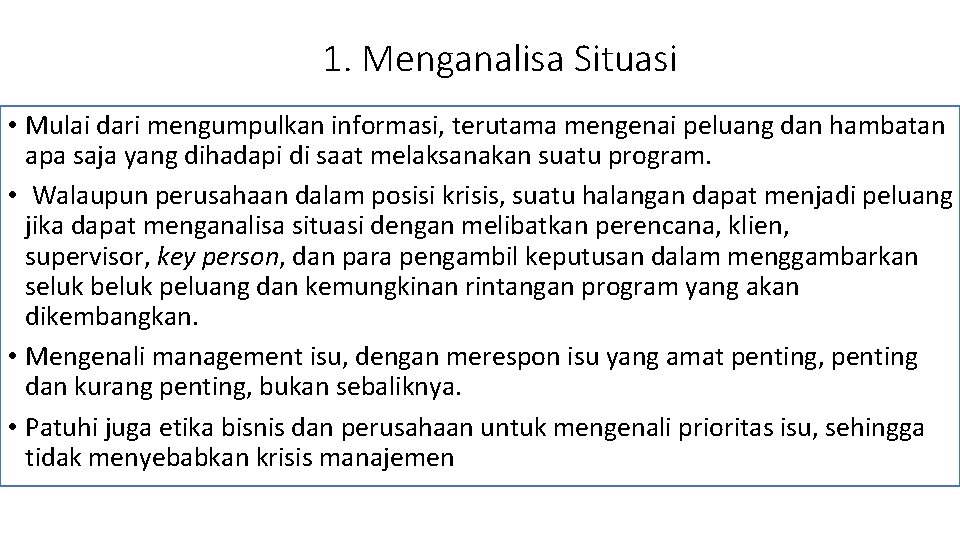 1. Menganalisa Situasi • Mulai dari mengumpulkan informasi, terutama mengenai peluang dan hambatan apa