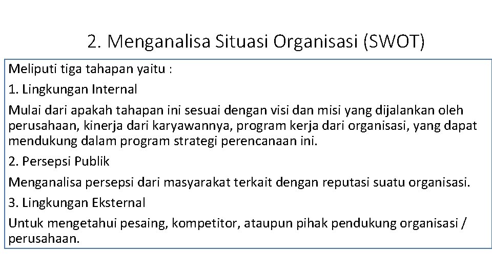 2. Menganalisa Situasi Organisasi (SWOT) Meliputi tiga tahapan yaitu : 1. Lingkungan Internal Mulai