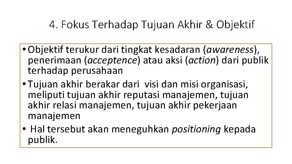 4. Fokus Terhadap Tujuan Akhir & Objektif • Objektif terukur dari tingkat kesadaran (awareness),