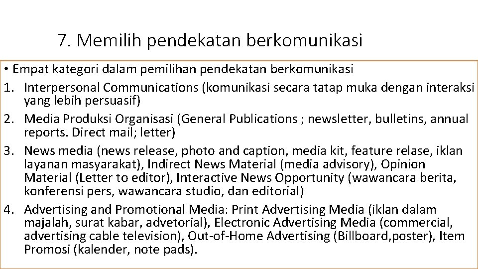 7. Memilih pendekatan berkomunikasi • Empat kategori dalam pemilihan pendekatan berkomunikasi 1. Interpersonal Communications