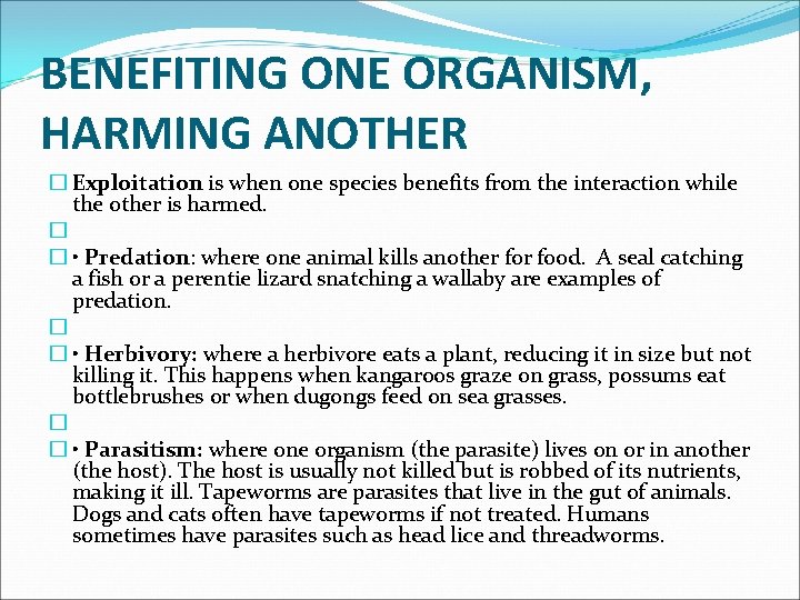 BENEFITING ONE ORGANISM, HARMING ANOTHER � Exploitation is when one species benefits from the