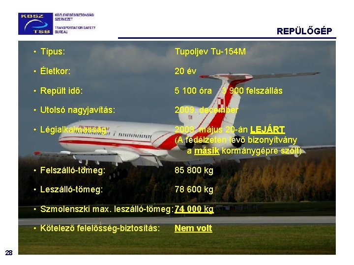 REPÜLŐGÉP • Típus: Tupoljev Tu-154 M • Életkor: 20 év • Repült idő: 5