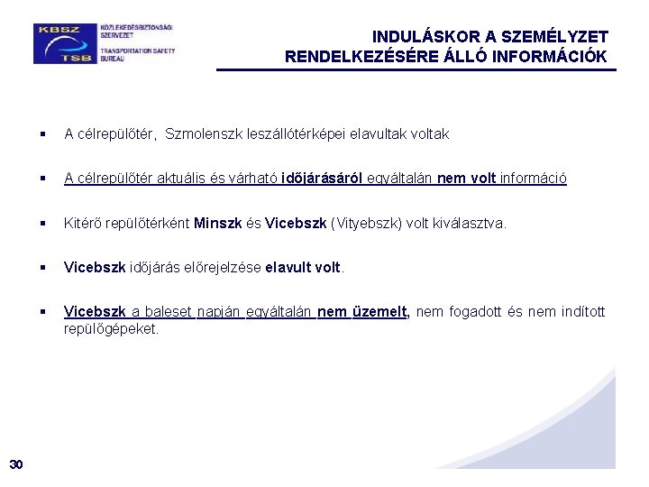 INDULÁSKOR A SZEMÉLYZET RENDELKEZÉSÉRE ÁLLÓ INFORMÁCIÓK 30 § A célrepülőtér, Szmolenszk leszállótérképei elavultak voltak