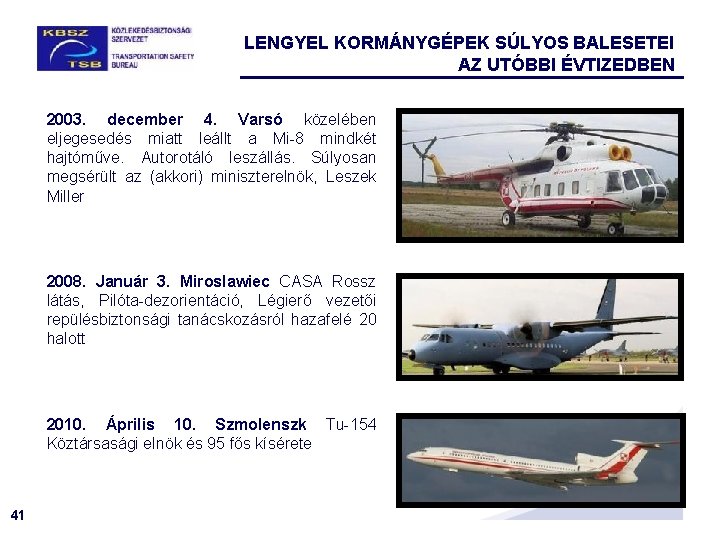 LENGYEL KORMÁNYGÉPEK SÚLYOS BALESETEI AZ UTÓBBI ÉVTIZEDBEN 2003. december 4. Varsó közelében eljegesedés miatt