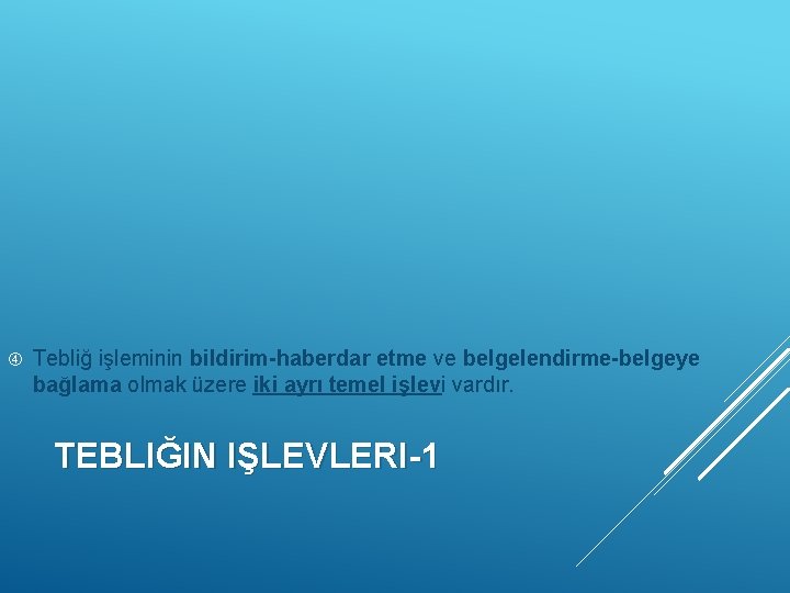  Tebliğ işleminin bildirim-haberdar etme ve belgelendirme-belgeye bağlama olmak üzere iki ayrı temel işlevi