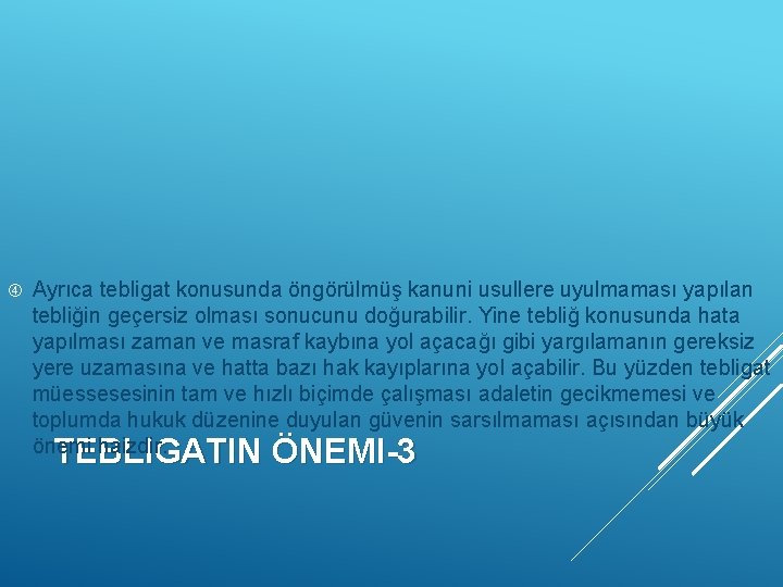  Ayrıca tebligat konusunda öngörülmüş kanuni usullere uyulmaması yapılan tebliğin geçersiz olması sonucunu doğurabilir.