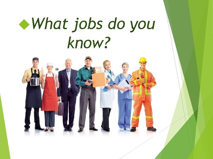  What jobs do you know? 