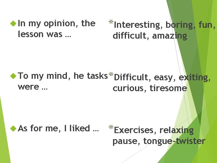  In my opinion, the lesson was … *Interesting, boring, fun, difficult, amazing my