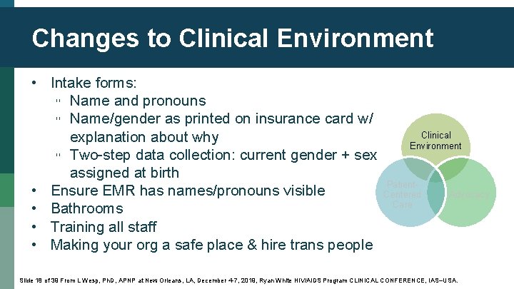 Changes to Clinical Environment • Intake forms: ▫ Name and pronouns ▫ Name/gender as