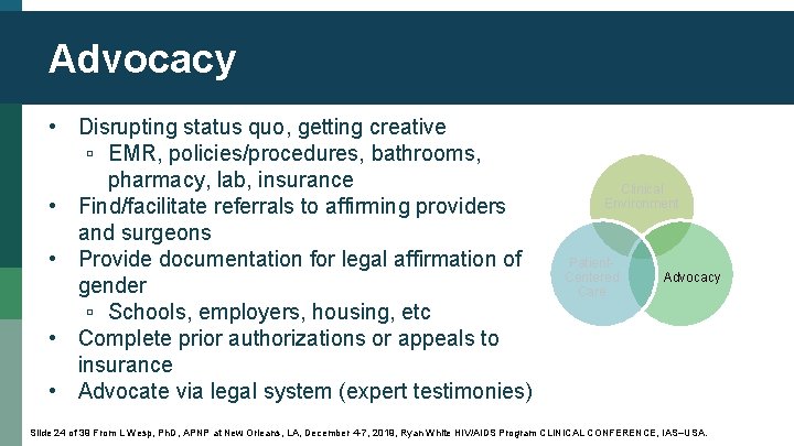 Advocacy • Disrupting status quo, getting creative ▫ EMR, policies/procedures, bathrooms, pharmacy, lab, insurance