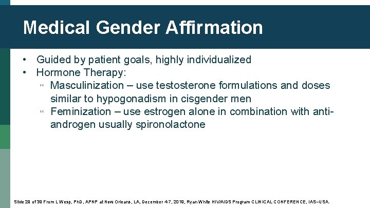 Medical Gender Affirmation • Guided by patient goals, highly individualized • Hormone Therapy: ▫