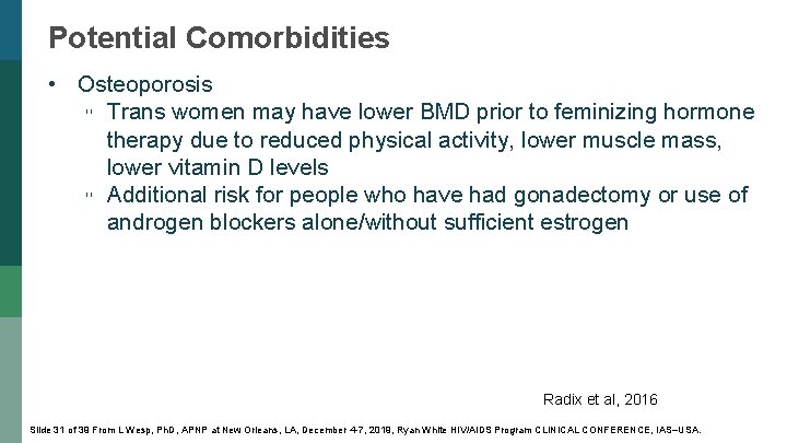 Potential Comorbidities • Osteoporosis ▫ Trans women may have lower BMD prior to feminizing