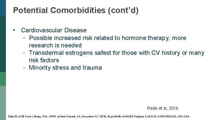 Potential Comorbidities (cont’d) • Cardiovascular Disease ▫ Possible increased risk related to hormone therapy,