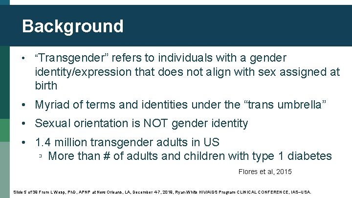 Background • “Transgender” refers to individuals with a gender identity/expression that does not align