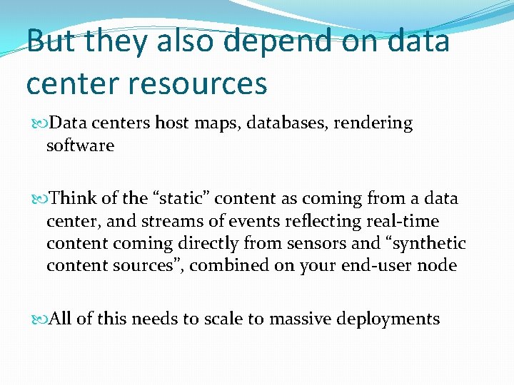But they also depend on data center resources Data centers host maps, databases, rendering But they also depend on data center resources Data centers host maps, databases, rendering