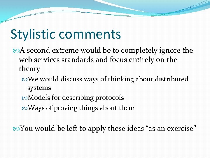 Stylistic comments A second extreme would be to completely ignore the web services standards Stylistic comments A second extreme would be to completely ignore the web services standards