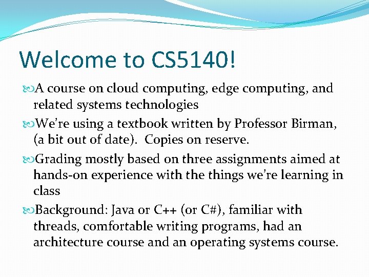 Welcome to CS 5140! A course on cloud computing, edge computing, and related systems