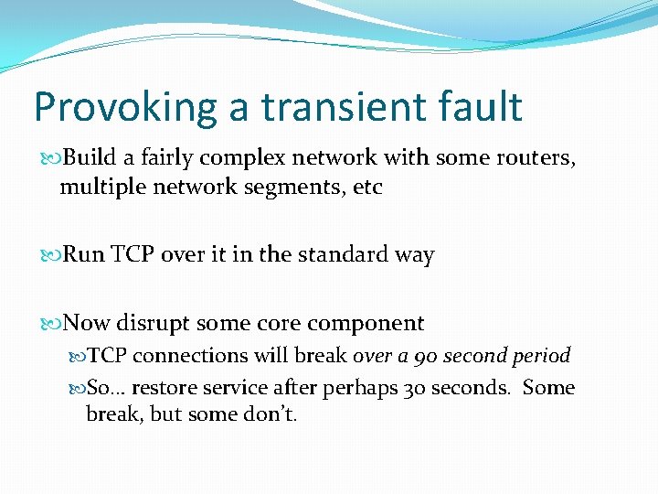 Provoking a transient fault Build a fairly complex network with some routers, multiple network
