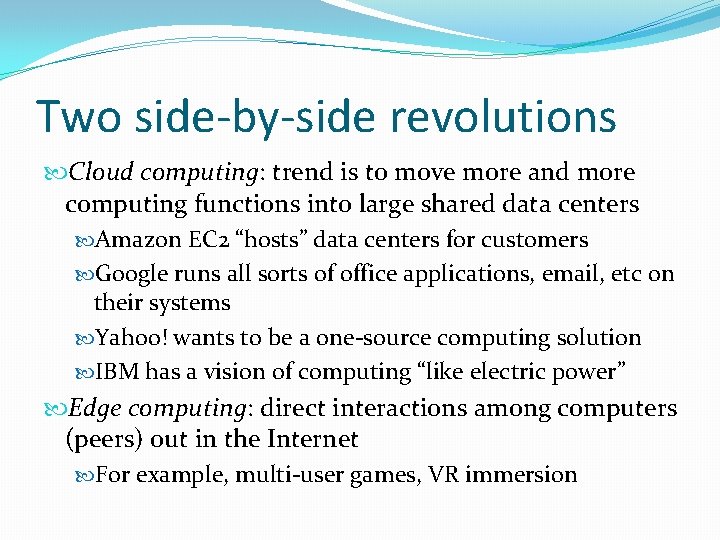 Two side-by-side revolutions Cloud computing: trend is to move more and more computing functions