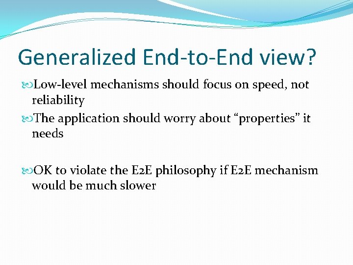 Generalized End-to-End view? Low-level mechanisms should focus on speed, not reliability The application should